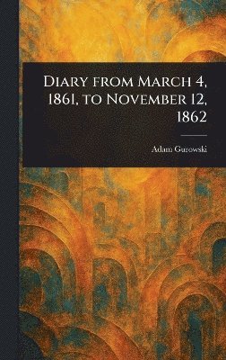 Diary From March 4, 1861, to November 12, 1862 1