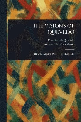 Francisco De Quevedo, William Elliot - Visions of Quevedo, Häftad