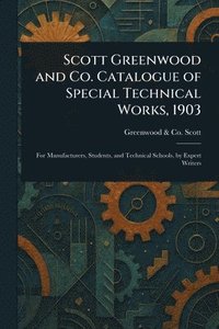 bokomslag Scott Greenwood and Co. Catalogue of Special Technical Works, 1903