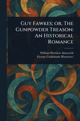 Guy Fawkes; or, The Gunpowder Treason 1