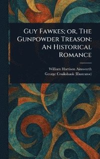 bokomslag Guy Fawkes; or, The Gunpowder Treason