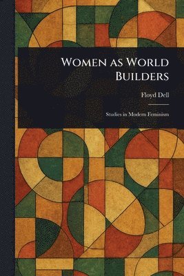 Floyd Dell - Women as World Builders, Häftad