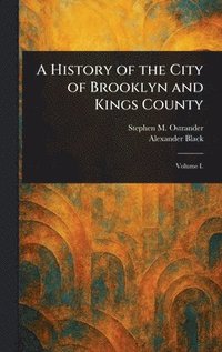 bokomslag History of the City of Brooklyn and Kings County
