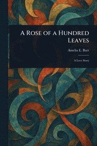 bokomslag Rose of a Hundred Leaves
