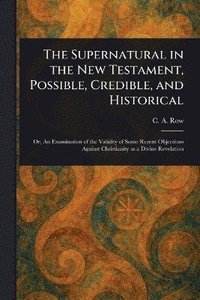 bokomslag Supernatural in the New Testament, Possible, Credible, and Historical