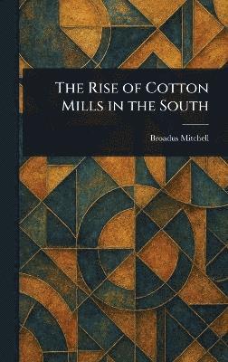 bokomslag Rise of Cotton Mills in the South