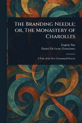 bokomslag The Branding Needle; or, The Monastery of Charolles