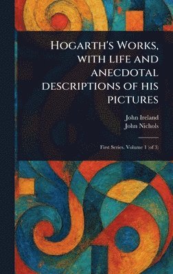 bokomslag Hogarth's Works, With Life and Anecdotal Descriptions of His Pictures