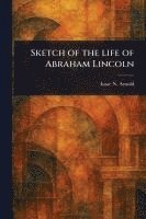 bokomslag Sketch of the Life of Abraham Lincoln