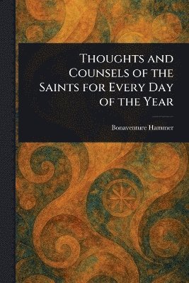 Thoughts and Counsels of the Saints for Every Day of the Year