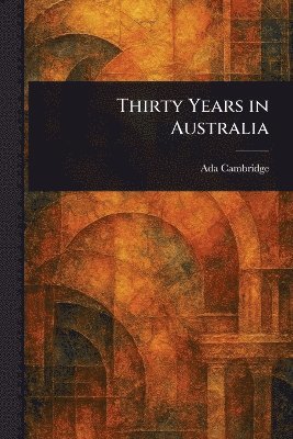 Ada Cambridge - Thirty Years in Australia, Häftad