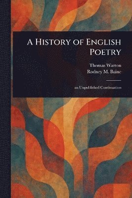 Thomas Warton, Rodney M Baine - History of English Poetry, Häftad