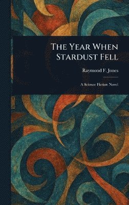 Raymond F Jones - Year When Stardust Fell, Inbunden