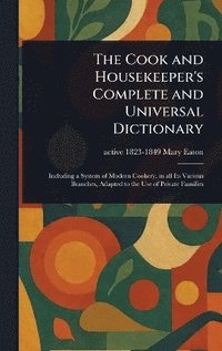 bokomslag Cook and Housekeeper's Complete and Universal Dictionary