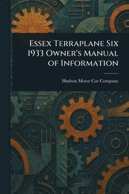 bokomslag Essex Terraplane Six 1933 Owner's Manual of Information