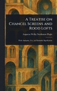 bokomslag Treatise on Chancel Screens and Rood Lofts