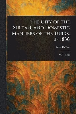 bokomslag City of the Sultan; and Domestic Manners of the Turks, in 1836