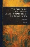 City of the Sultan; and Domestic Manners of the Turks, in 1836 1