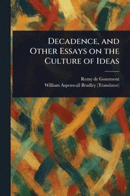 bokomslag Decadence, and Other Essays on the Culture of Ideas