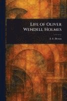 E E (Emma Elizabeth) Brown - Life of Oliver Wendell Holmes, Häftad