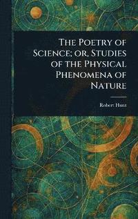bokomslag Poetry of Science; or, Studies of the Physical Phenomena of Nature