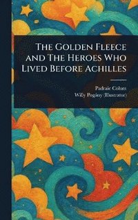 bokomslag Golden Fleece and The Heroes Who Lived Before Achilles