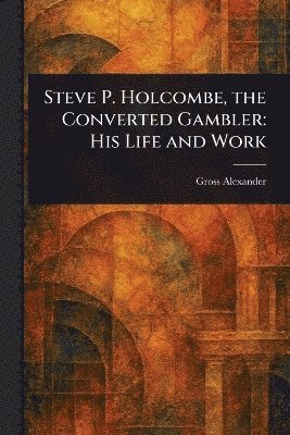 bokomslag Steve P. Holcombe, the Converted Gambler