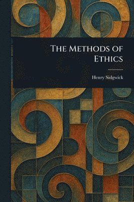Henry Sidgwick - Methods of Ethics, Häftad