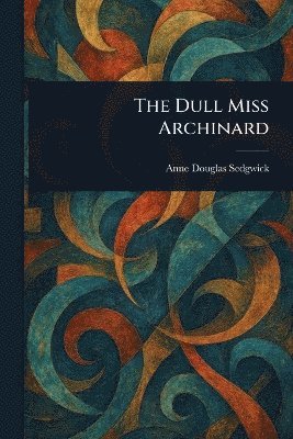 bokomslag Dull Miss Archinard