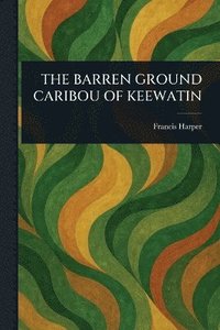 bokomslag Barren Ground Caribou of Keewatin