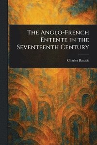 bokomslag Anglo-French Entente in the Seventeenth Century