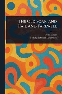 bokomslag Old Soak, and Hail And Farewell
