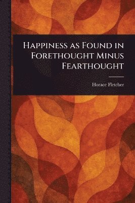 Happiness as Found in Forethought Minus Fearthought 1