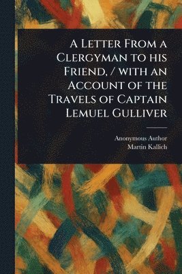 bokomslag Letter From a Clergyman to His Friend, / With an Account of the Travels of Captain Lemuel Gulliver