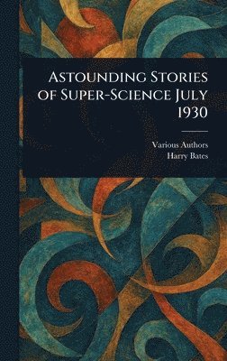 Various, Harry Bates - Astounding Stories of Super-Science July 1930, Inbunden