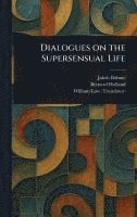 bokomslag Dialogues on the Supersensual Life