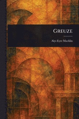 Alys Eyre Macklin - Greuze, Häftad
