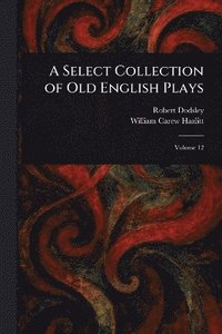 bokomslag Select Collection of Old English Plays