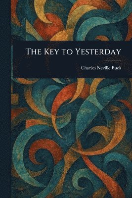 Charles Neville Buck - Key to Yesterday, Häftad