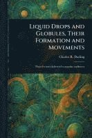 bokomslag Liquid Drops and Globules, Their Formation and Movements