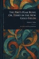 The Pike's Peak Rush; Or, Terry in the New Gold Fields 1