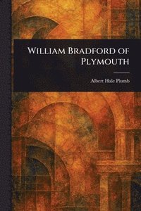 bokomslag William Bradford of Plymouth