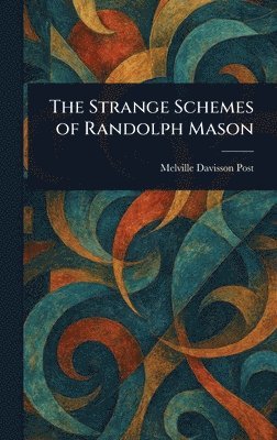 Melville Davisson Post - Strange Schemes of Randolph Mason, Inbunden