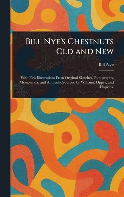 Bill Nye - Bill Nye's Chestnuts Old and New, Inbunden