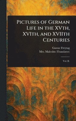bokomslag Pictures of German Life in the XVth, XVIth, and XVIIth Centuries