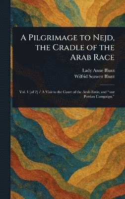 bokomslag Pilgrimage to Nejd, the Cradle of the Arab Race