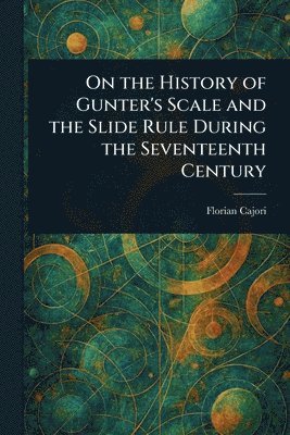 bokomslag On the History of Gunter's Scale and the Slide Rule During the Seventeenth Century