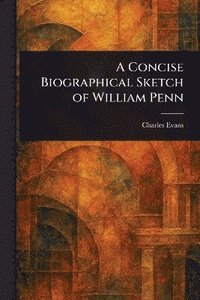 bokomslag Concise Biographical Sketch of William Penn