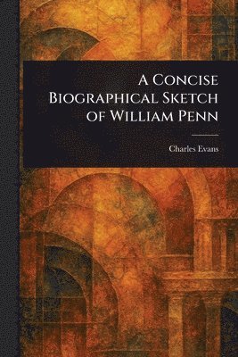Charles Evans - Concise Biographical Sketch of William Penn, Häftad