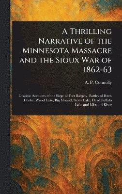 bokomslag Thrilling Narrative of the Minnesota Massacre and the Sioux War of 1862-63